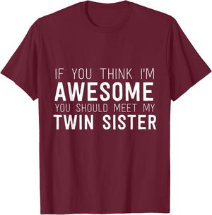 If You Think I'm Awesome Meet My Twin Sister Funny Humor T-Shirt - T-Shirt | Maroon