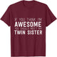 If You Think I'm Awesome Meet My Twin Sister Funny Humor T-Shirt - T-Shirt | Maroon