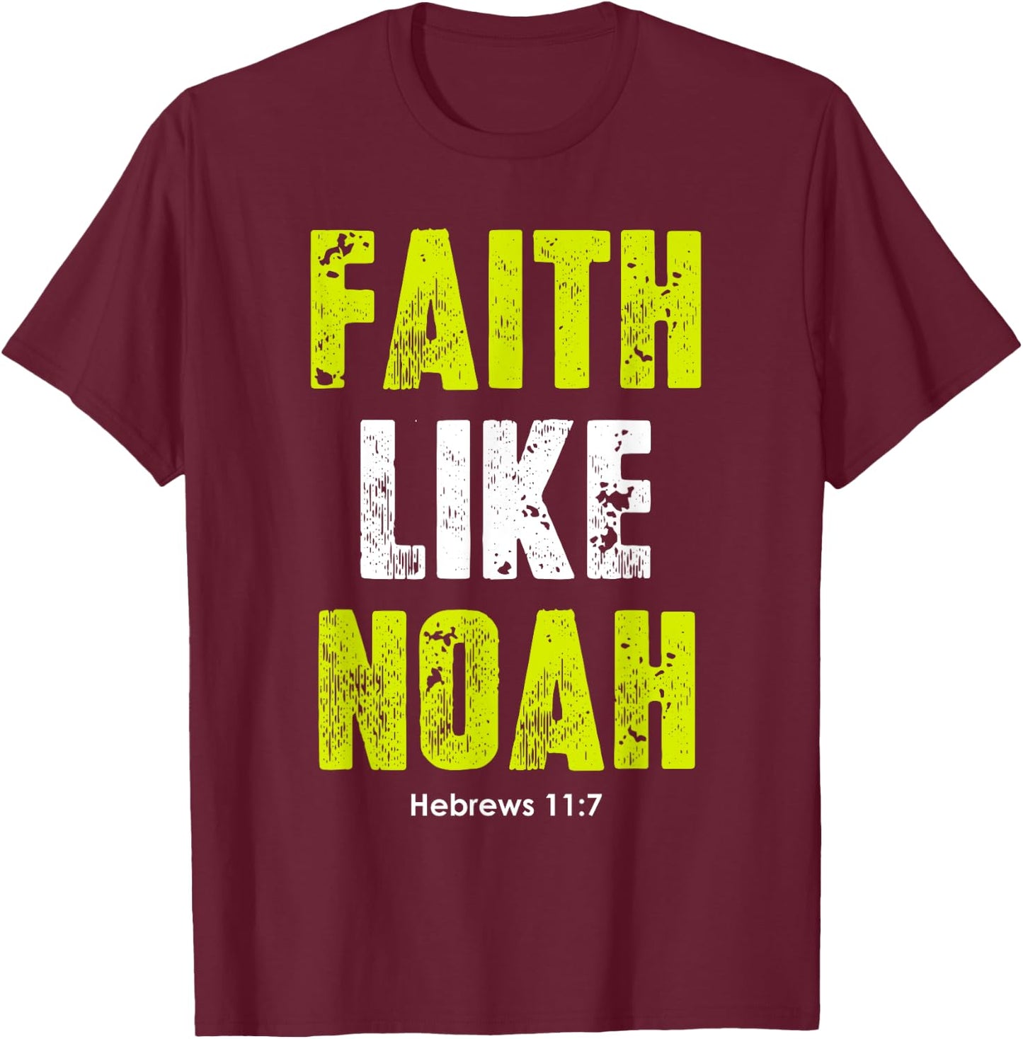 Faith Like Noah | Hebrews 11:7 Christian quotes men & women T-Shirt - T-Shirt | Maroon