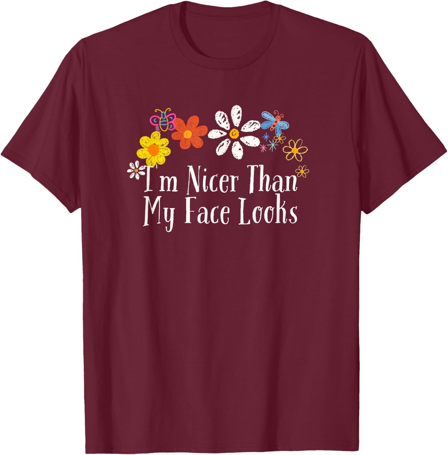 Funny Flowers Graphic I'm Nicer Than My Face Looks Saying T-Shirt - T-Shirt | Maroon