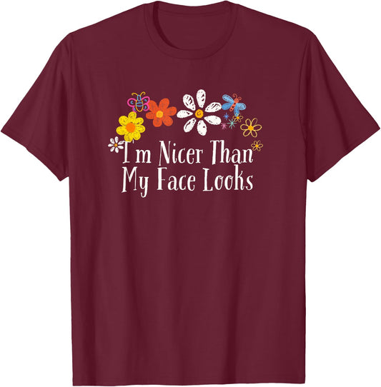Funny Flowers Graphic I'm Nicer Than My Face Looks Saying T-Shirt - T-Shirt | Maroon
