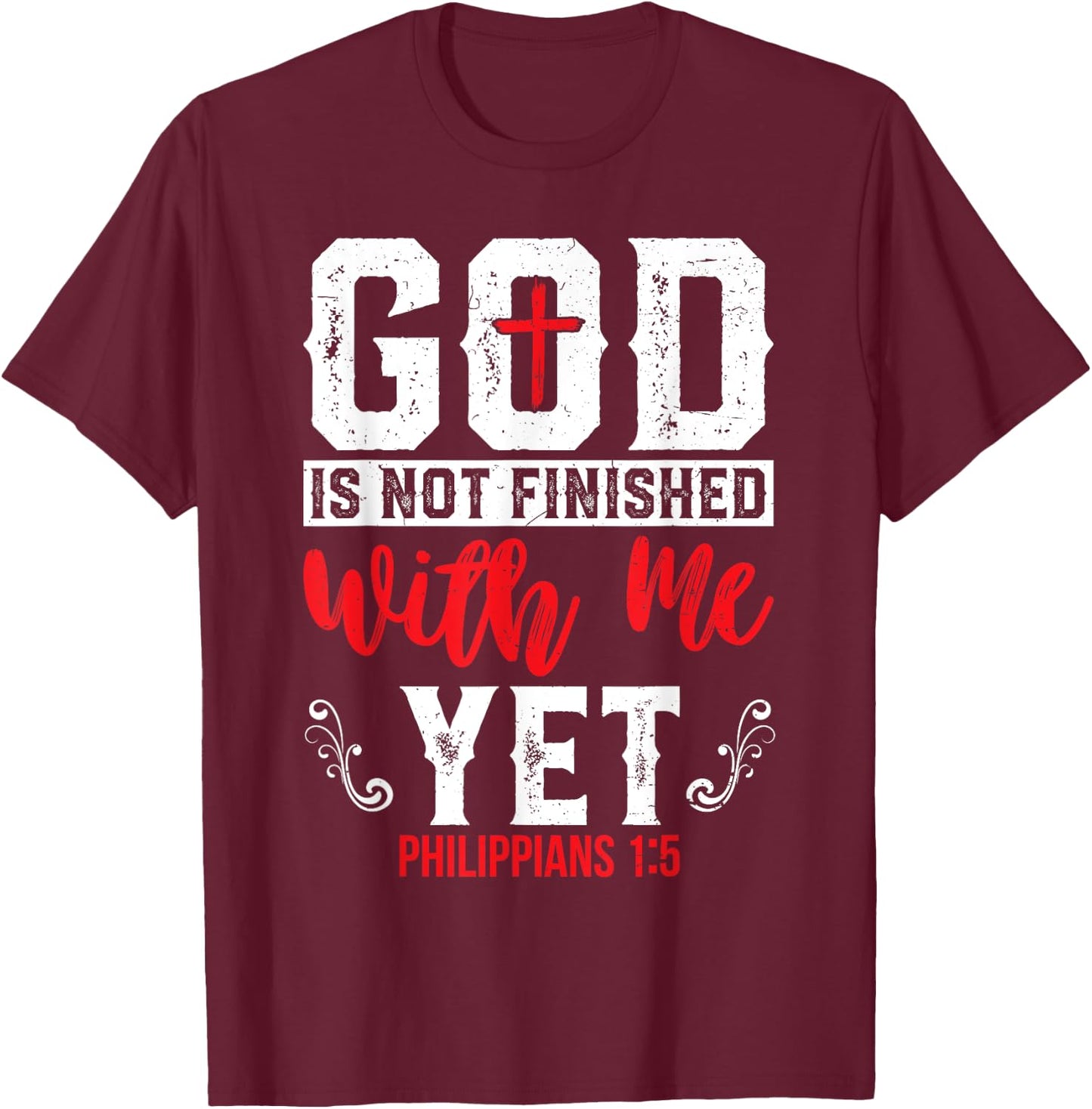 God Is Not Finished With Me Yet Christian Cross Faith T-Shirt - T-Shirt | Maroon