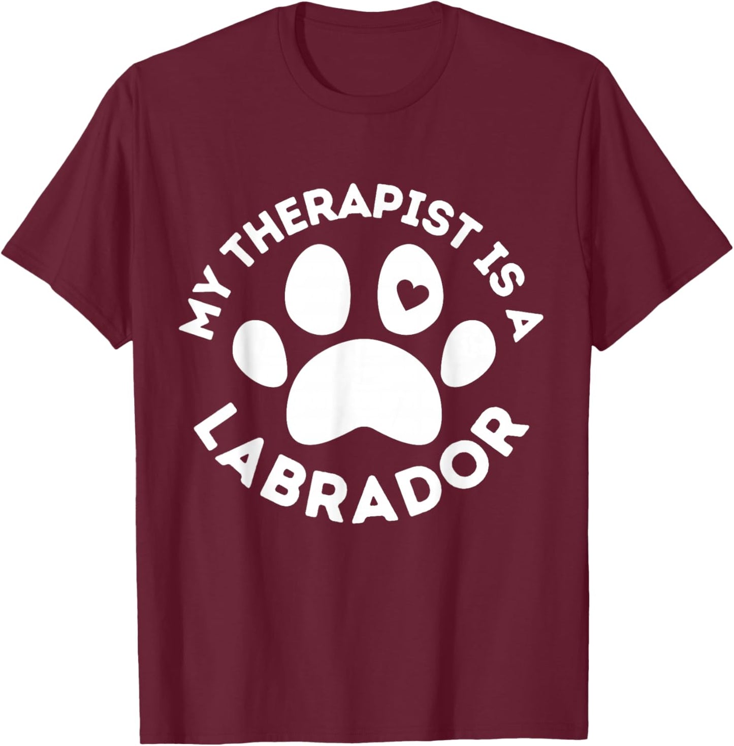 My Therapist is a Labrador Funny Dog Lover Humor T-Shirt - T-Shirt | Maroon