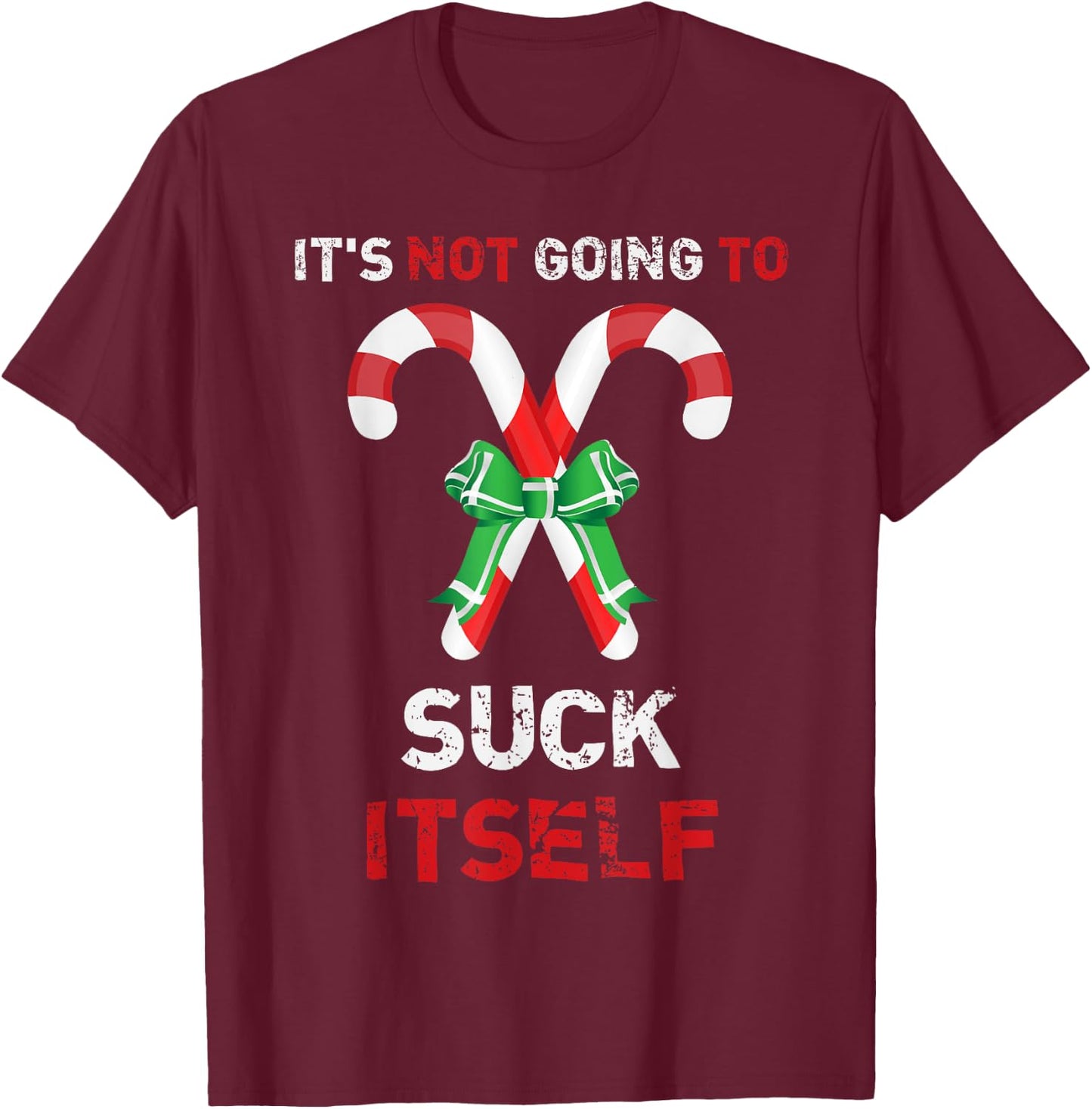 "It's Not Going To Suck Itself" Funny Christmas T-Shirt - T-Shirt | Maroon