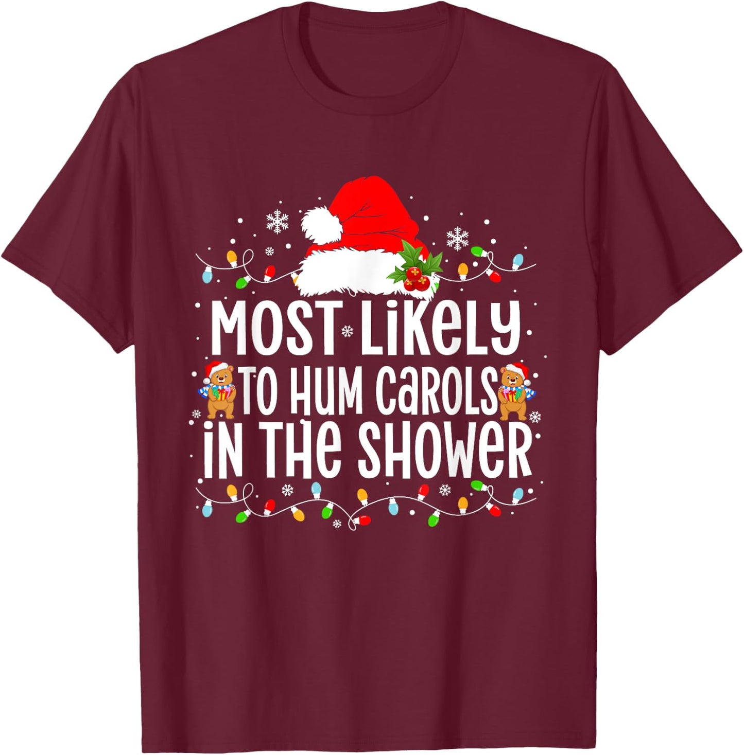 Most Likely to Hum Carols in The Shower Xmas T-Shirt - T-Shirt | Maroon