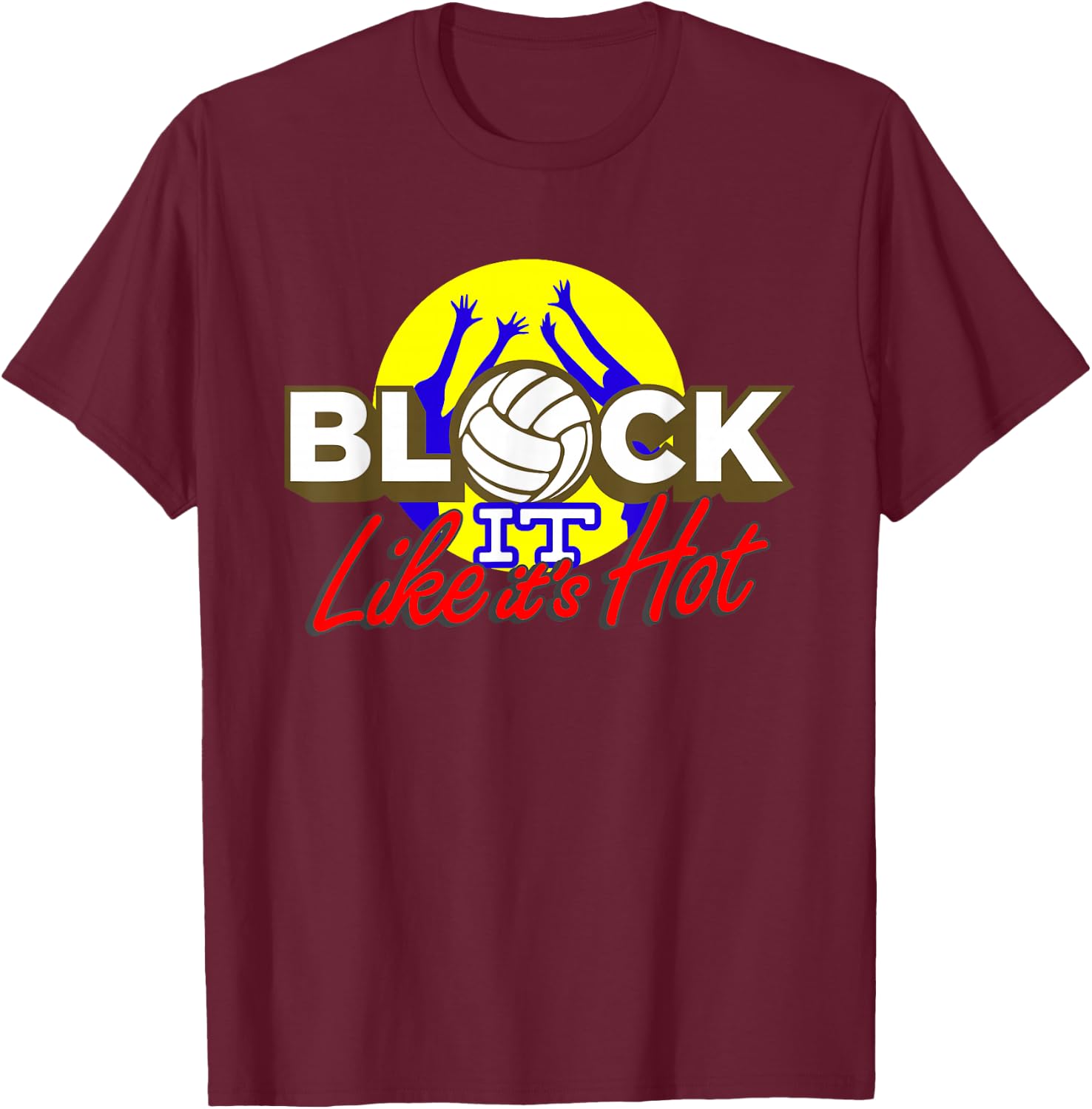 Block It Like It's Hot! T-Shirt - T-Shirt | Maroon