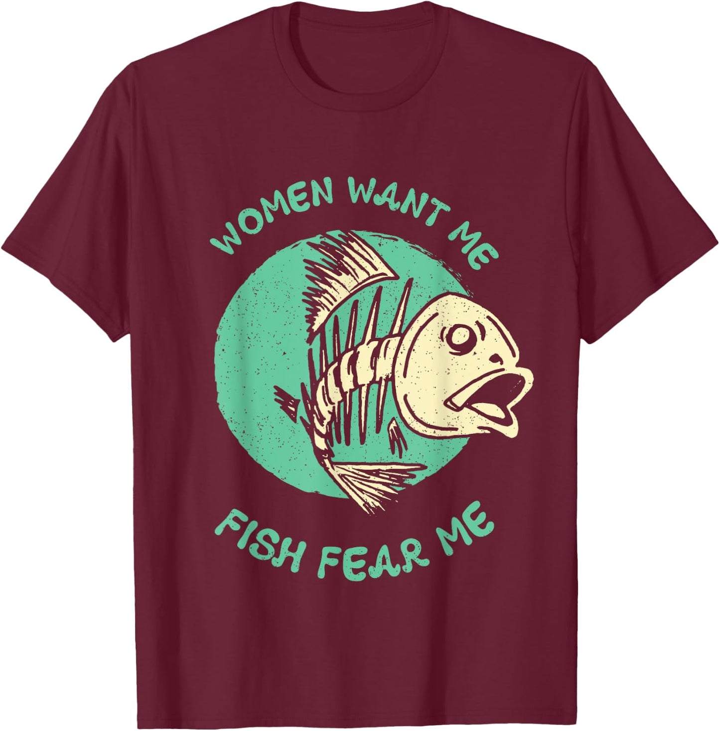 Women Want Me Fish Fear Me Funny Fisher Fishing Sports T-Shirt - T-Shirt | Maroon