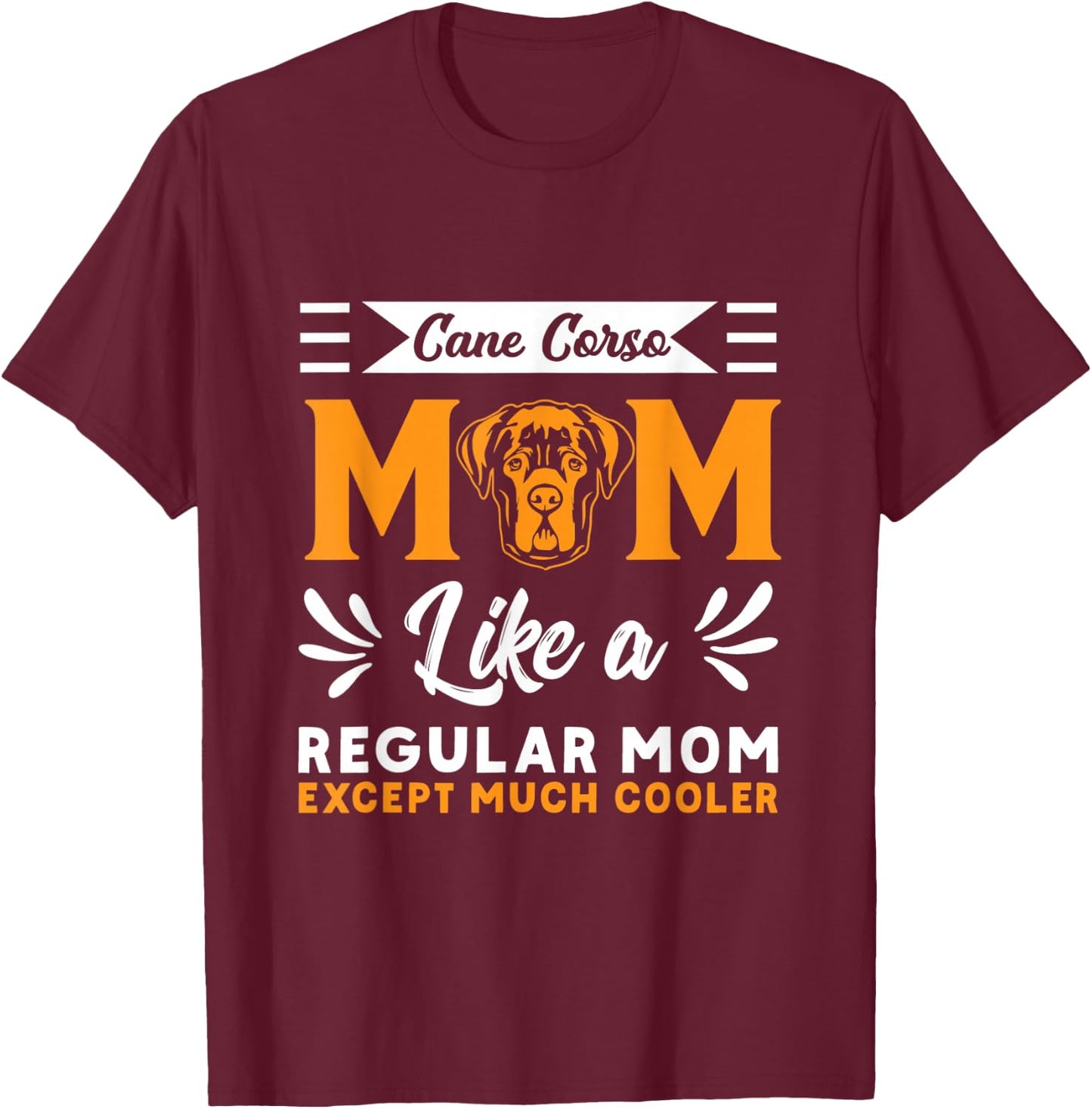 Cane Corso Mom Cane Corso Dog Italian Mastiff T-Shirt - T-Shirt | Maroon