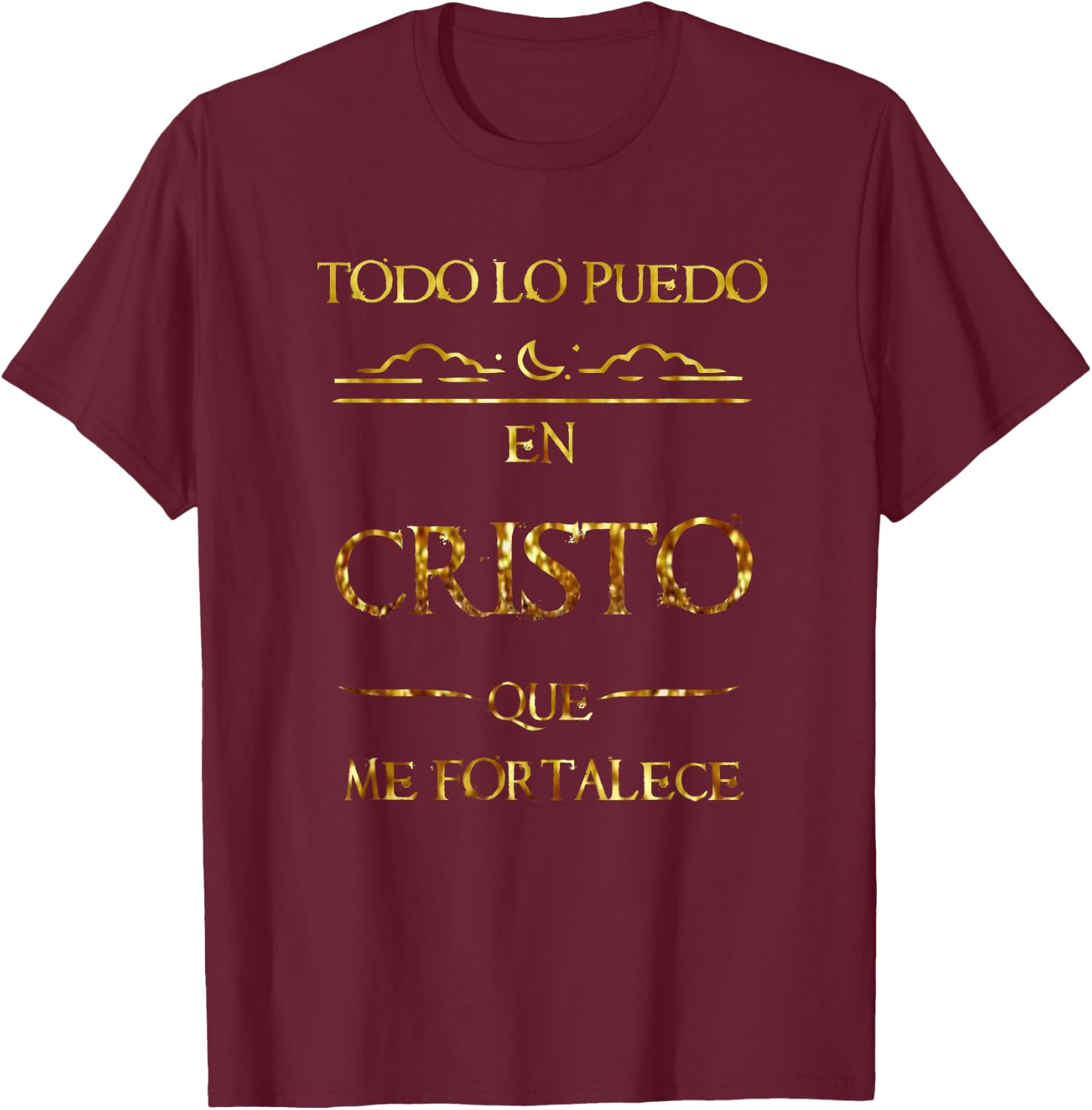 Todo Lo Puedo En Cristo Que Me Fortalece Filipenses Gift T-Shirt - T-Shirt | Maroon