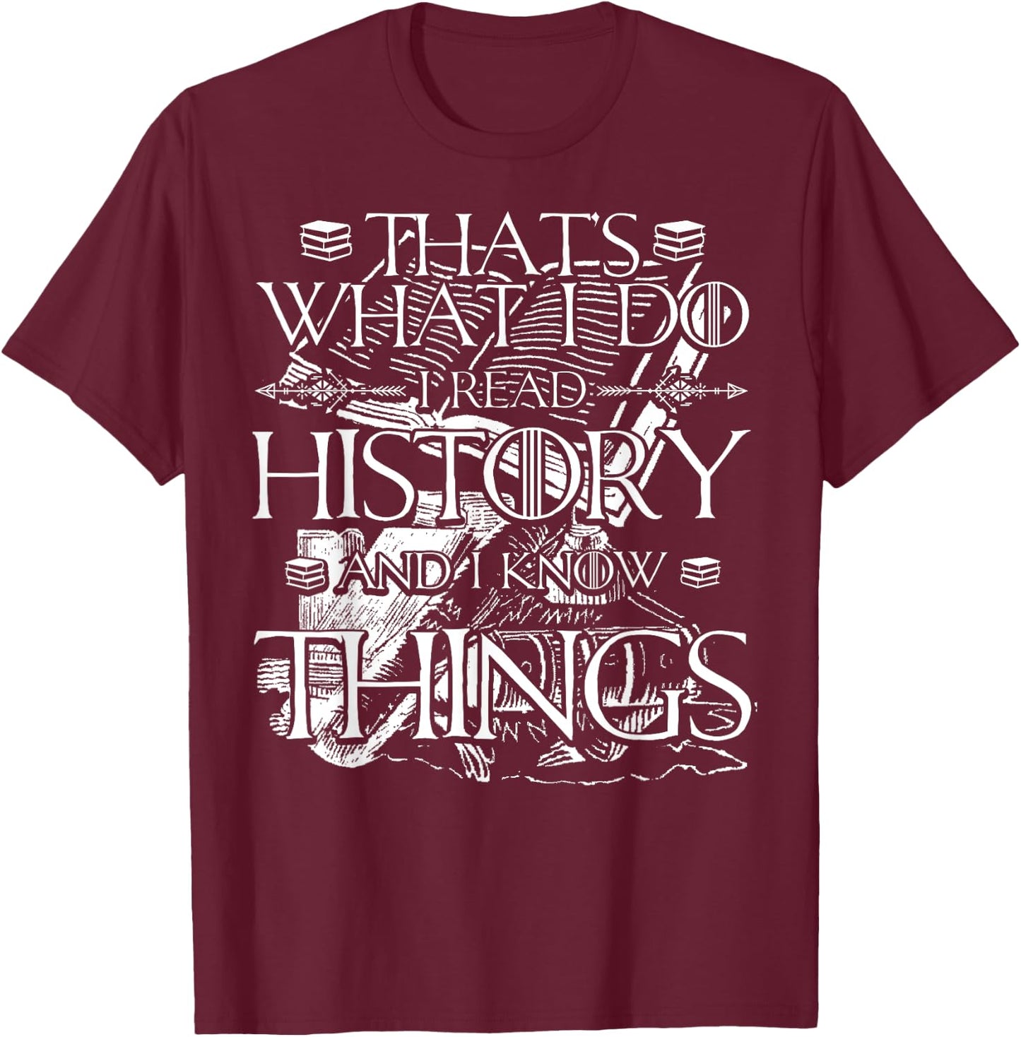 I Read History and Know Things Cute Book Lovers T-Shirt - T-Shirt | Maroon