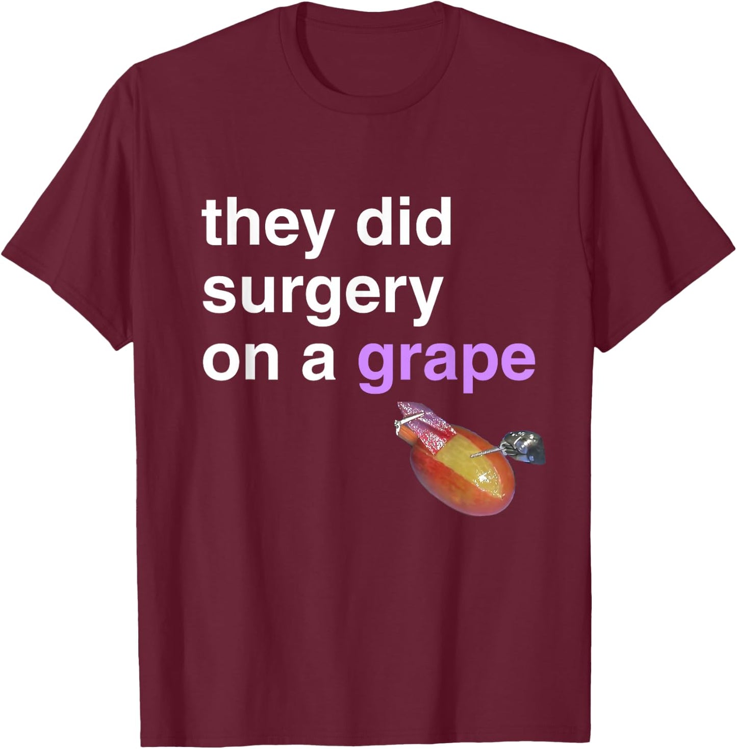 They Did Surgery On A Grape Shirt Funny Meme Gift T-Shirt - T-Shirt | Maroon