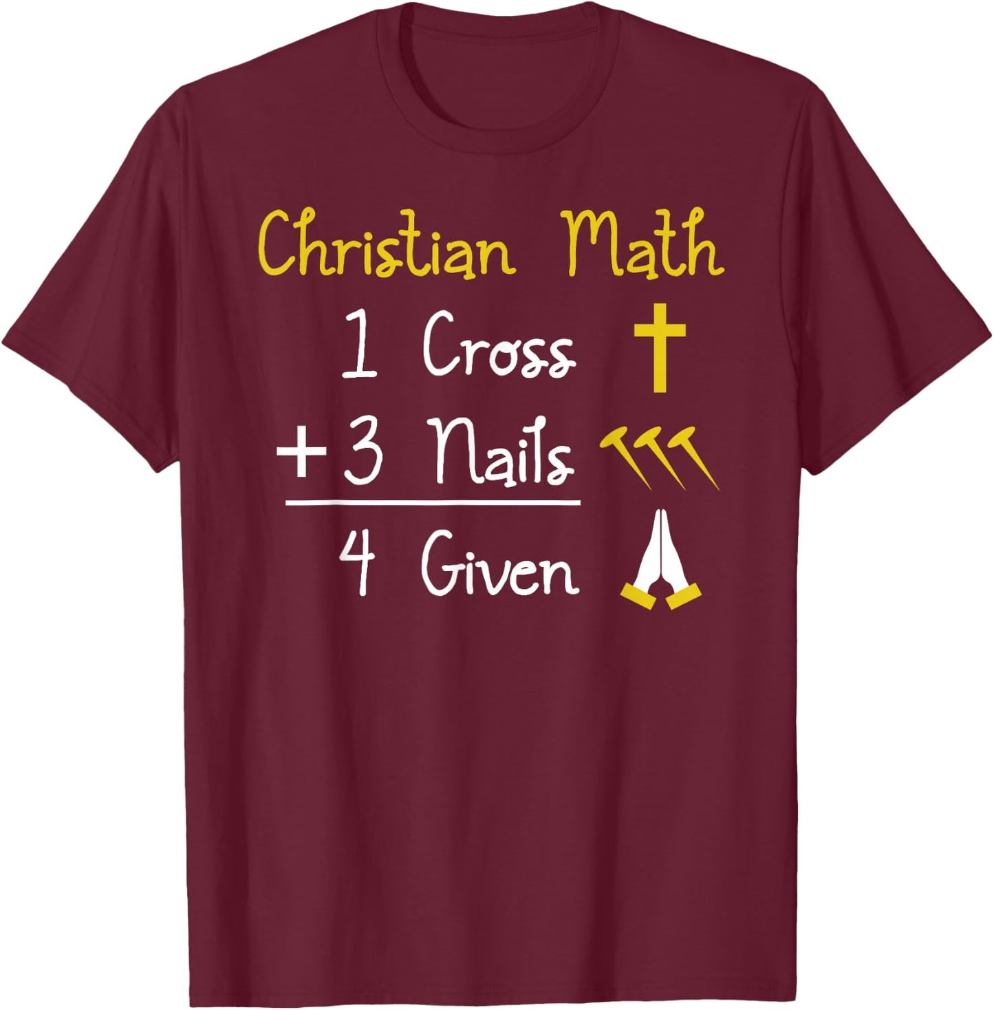 Funny Christian Pun - 1 Cross 3 Nails 4 Given T-Shirt - T-Shirt | Maroon