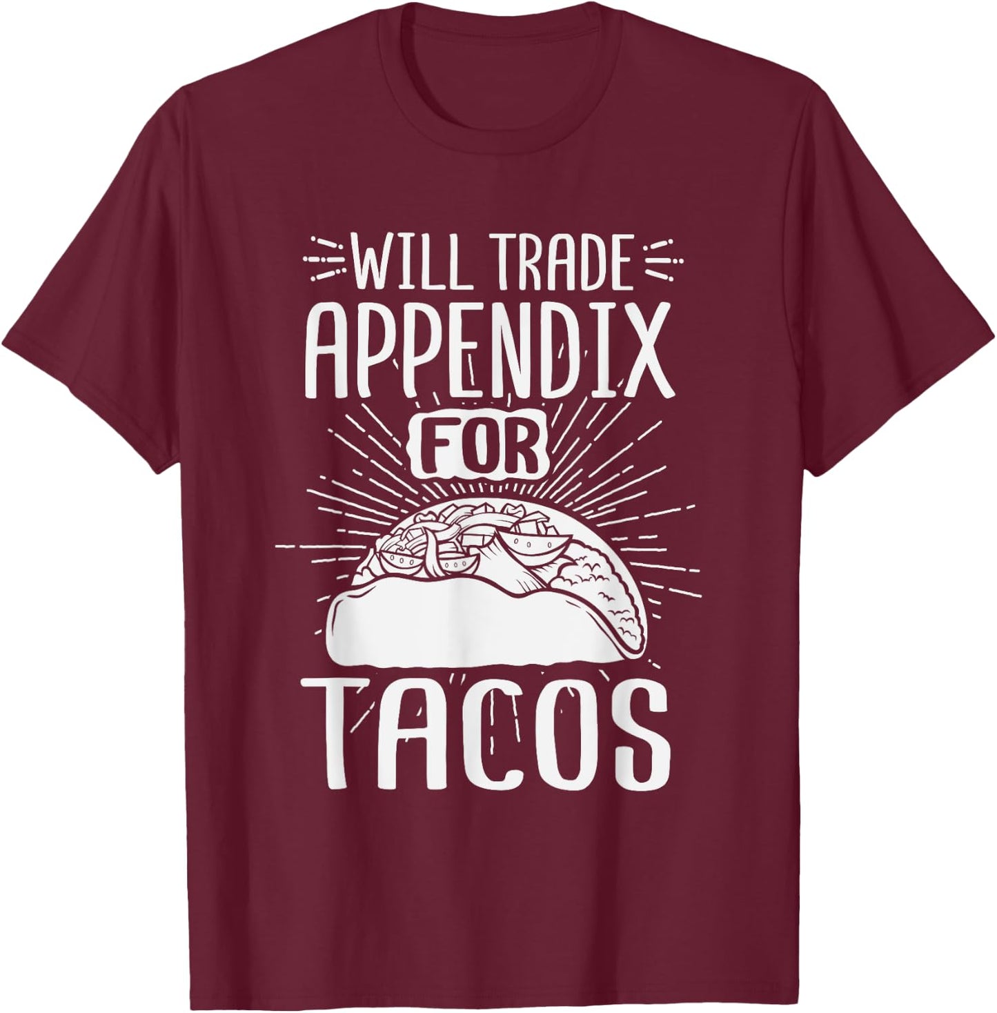 Will Trade Appendix For Tacos Surgery Recover After Gag Gift T-Shirt - T-Shirt | Maroon