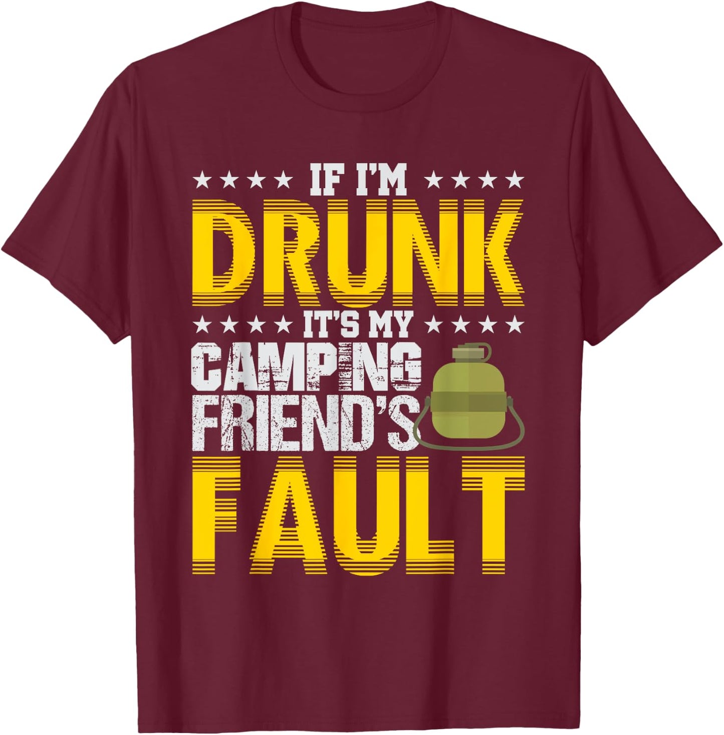 If I'm Drunk It's My Camping Friends' Fault Camper T-Shirt - T-Shirt | Maroon