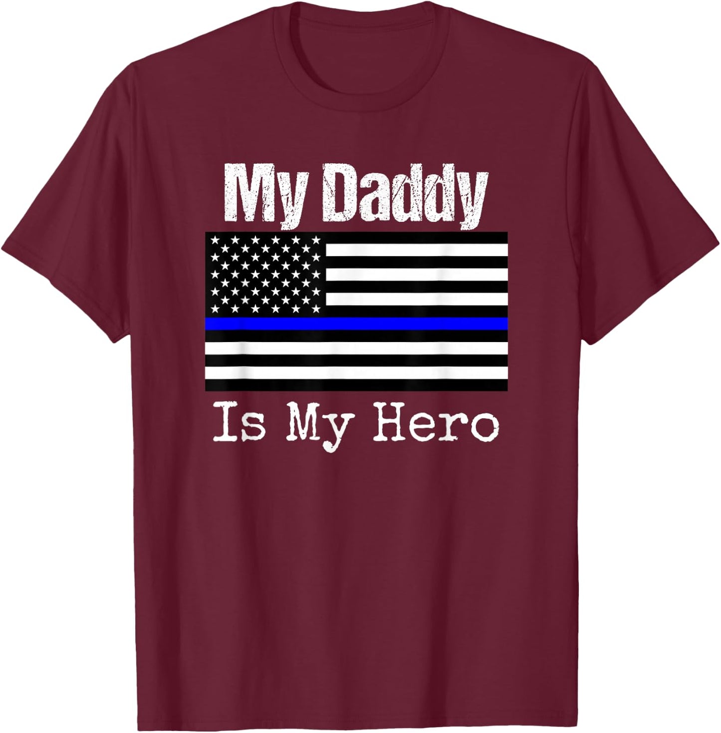 Blue Line Flag Shirt My Daddy My Hero Police Son or Daughter T-Shirt - T-Shirt | Maroon