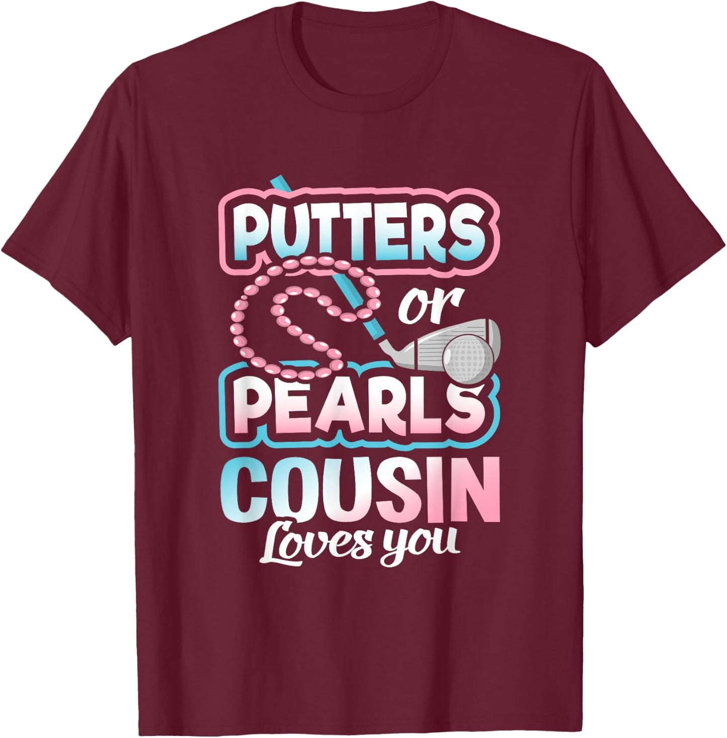 Putters Or Pearls Gender Reveal Cousin Baby Party Supplies T-Shirt - T-Shirt | Maroon