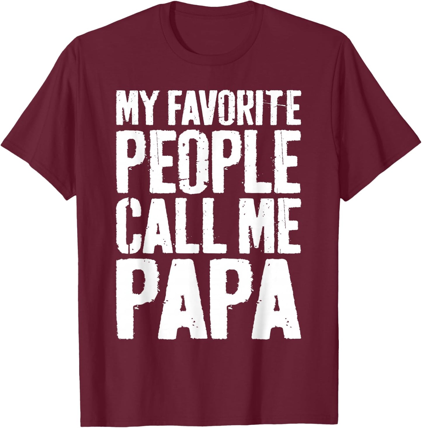 My Favorite People Call Me Papa Shirt Grandpa Fathers Day T-Shirt - T-Shirt | Maroon