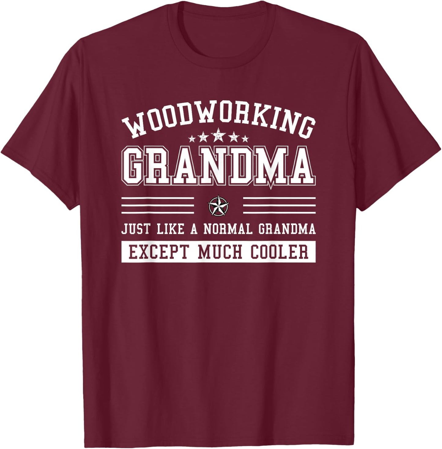 Woodworking Grandma Just Like A Normal T-Shirt - T-Shirt | Maroon