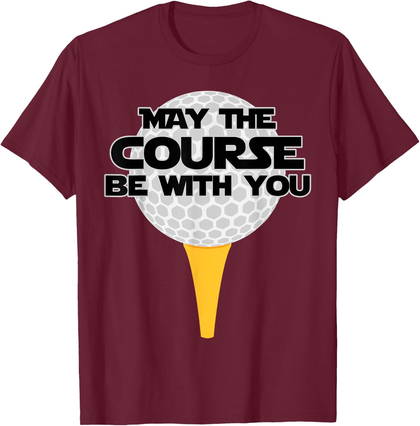 May The Course Be With You Golf Golfing T-Shirt - T-Shirt | Maroon