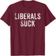 Funny Liberals Suck Shirt | Republican Conservatives T-Shirt - T-Shirt | Maroon