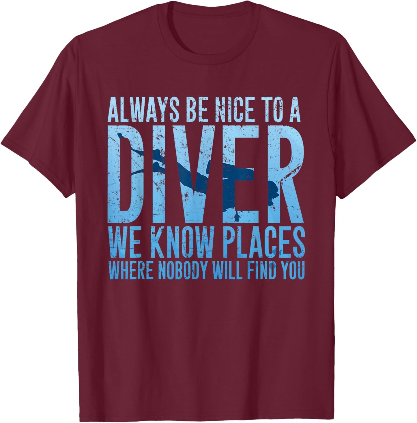 Always Be Nice To A Diver Scuba Diving Diver Gift T-Shirt - T-Shirt | Maroon