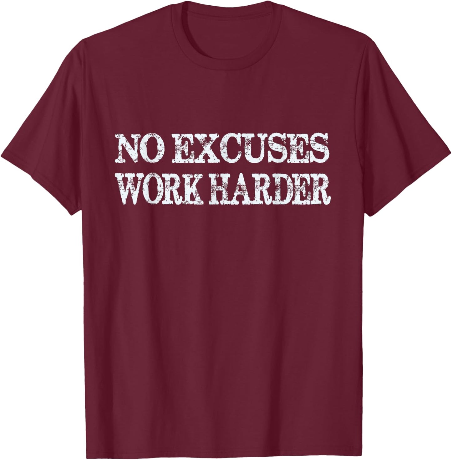 No Excuses Work Harder - Motivational Quote T-Shirt - T-Shirt | Maroon