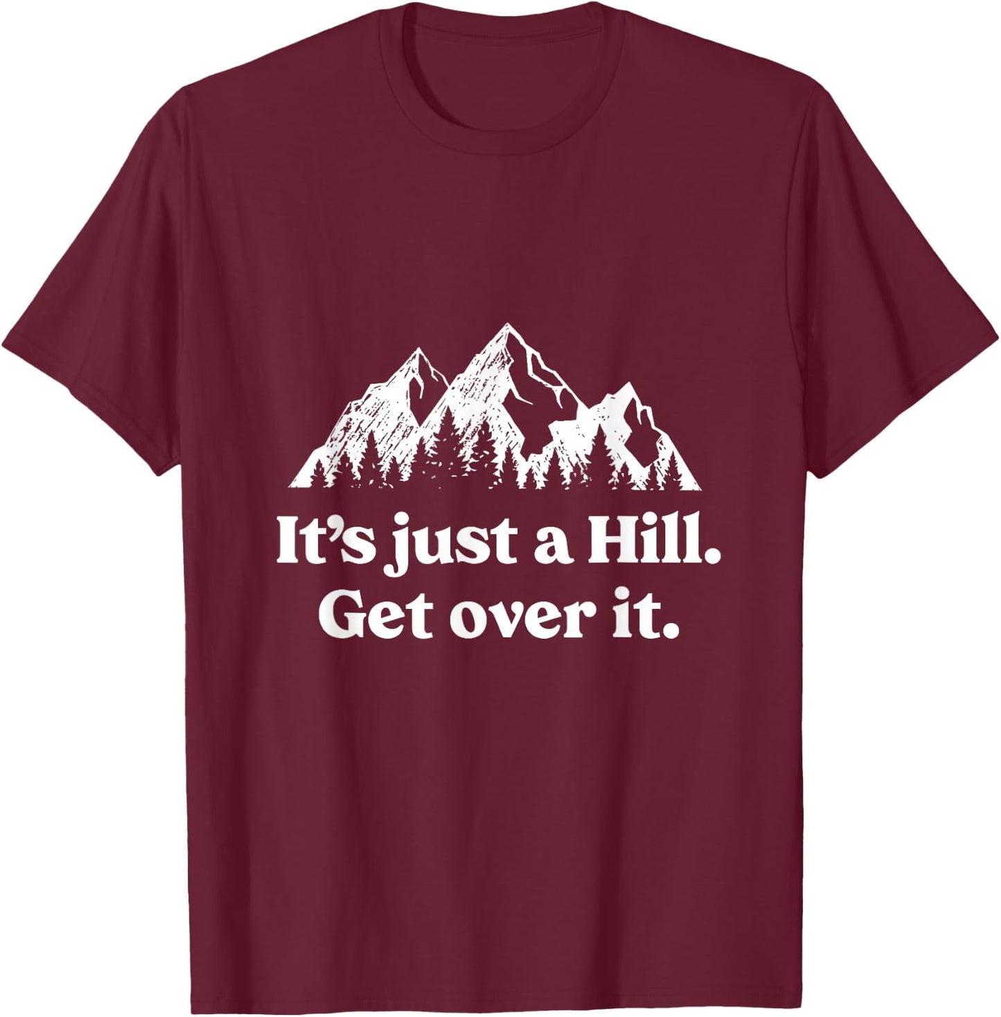 It's Just A Hill Get Over It Mountain Biking Trail Running T-Shirt - T-Shirt | Maroon