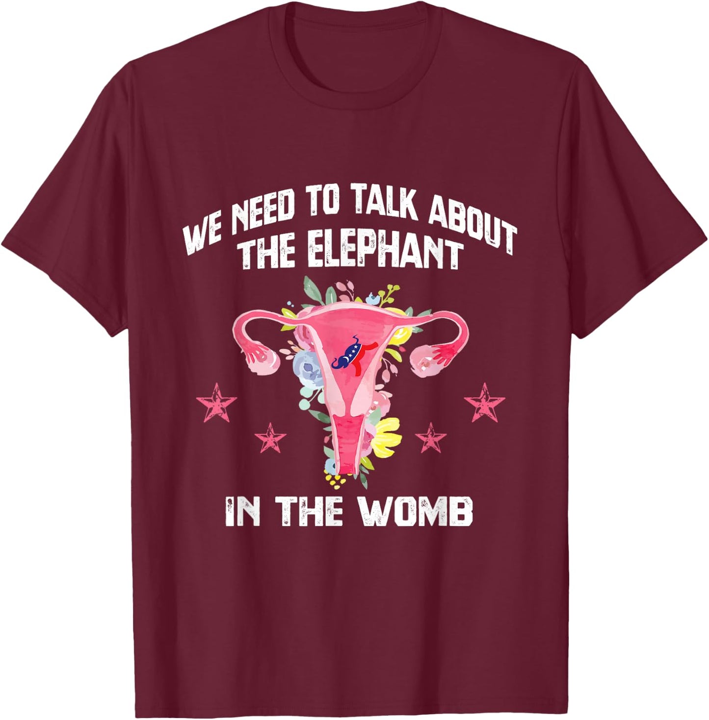 We Need To Talk About The Elephant In The Womb Funny Gift T-Shirt - T-Shirt | Maroon