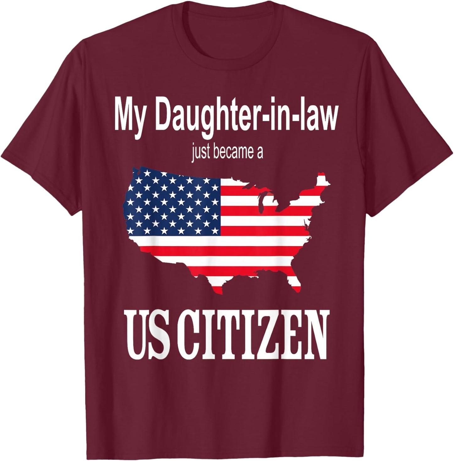 My Daughter-in-law became a US Citizen New American T-Shirt - T-Shirt | Maroon