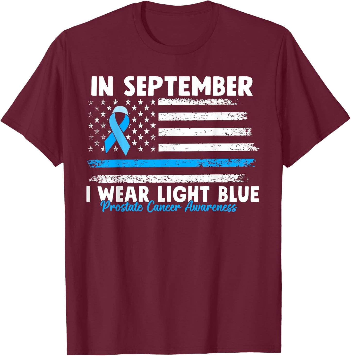 In September I Wear Light Blue for Prostate Cancer Awareness T-Shirt - T-Shirt | Maroon