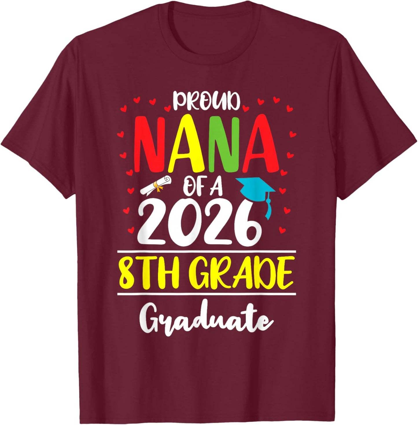 Funny Proud Nana of a Class of 2026 8th Grade Graduate T-Shirt - T-Shirt | Maroon