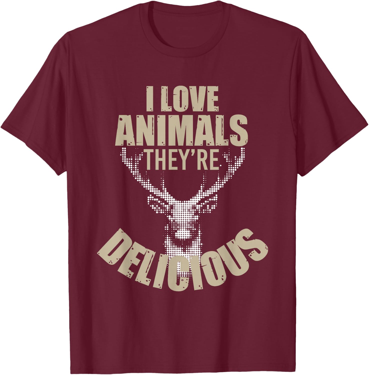 I Love Animals They're Delicious Funny Hunting T-Shirt - T-Shirt | Maroon