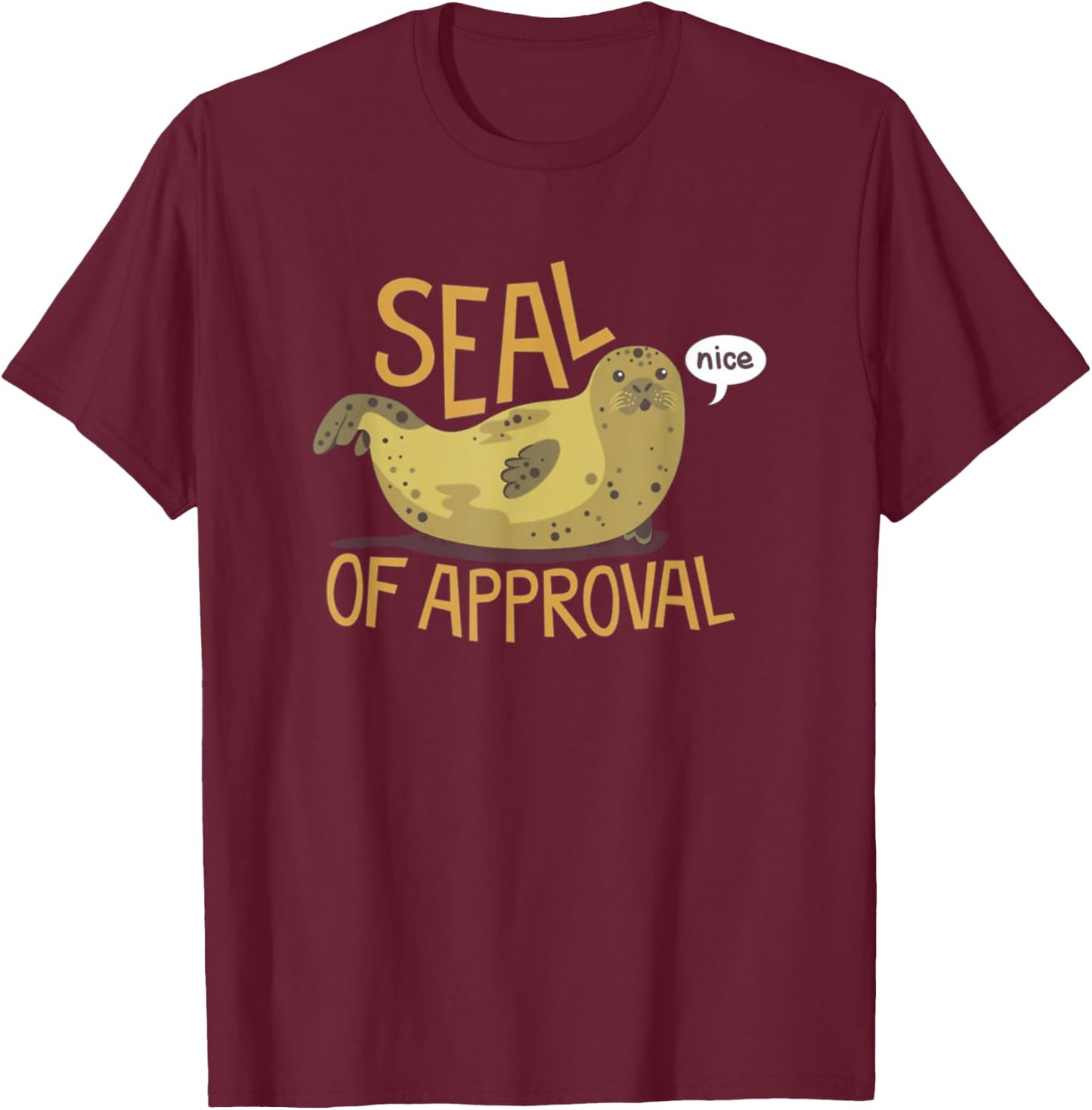 Seal Of Approval From A Seal Animal Nice T Shirt T-Shirt - T-Shirt | Maroon