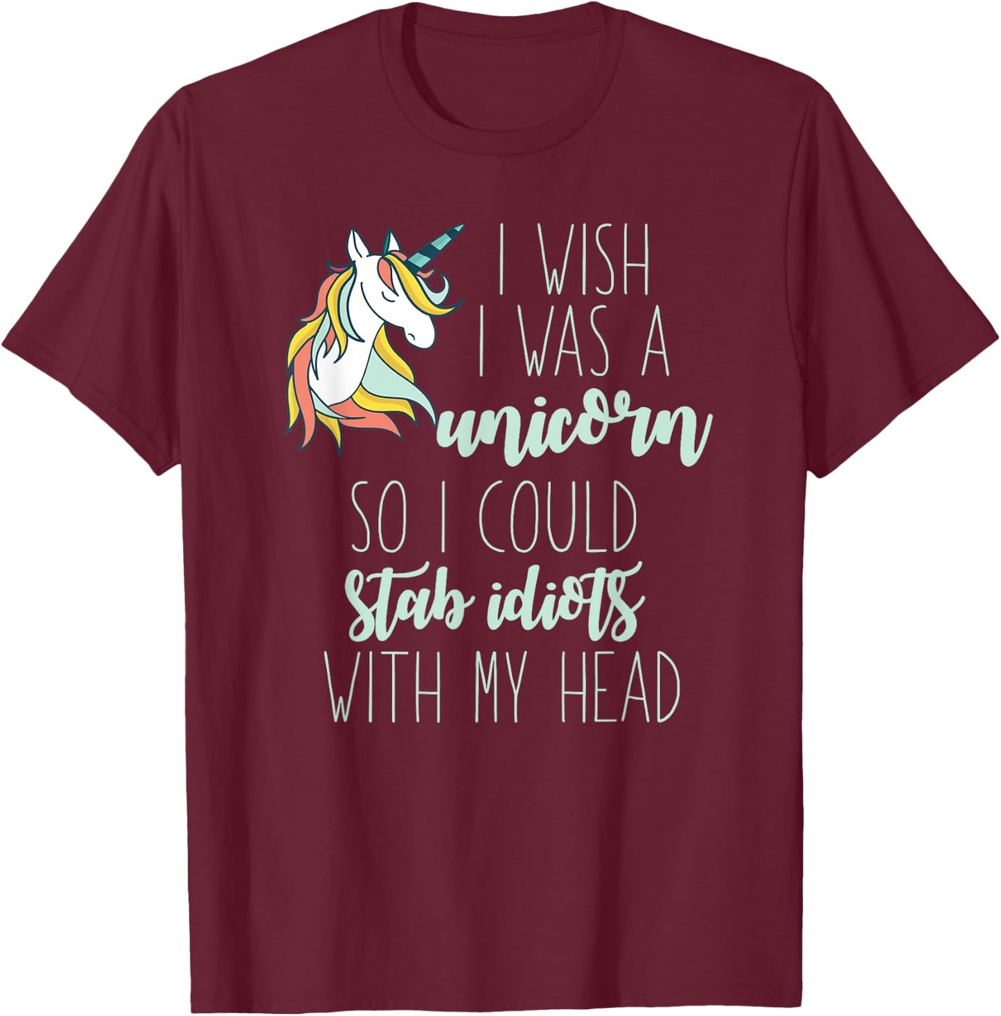 I Wish I Would Be A Unicorn Meme T-Shirt - T-Shirt | Maroon