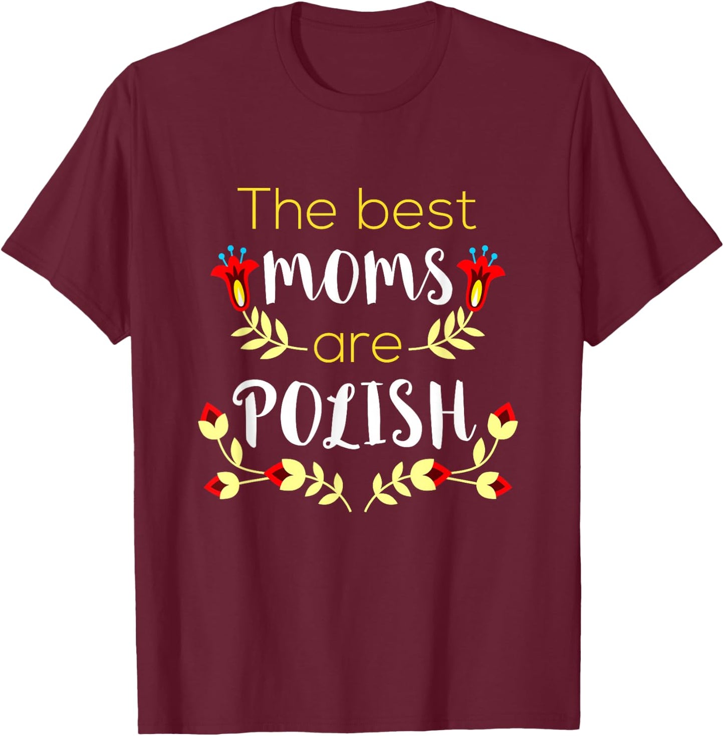 The Best Moms Are Polish Mother's Day Matka Polish Mom T-Shirt - T-Shirt | Maroon