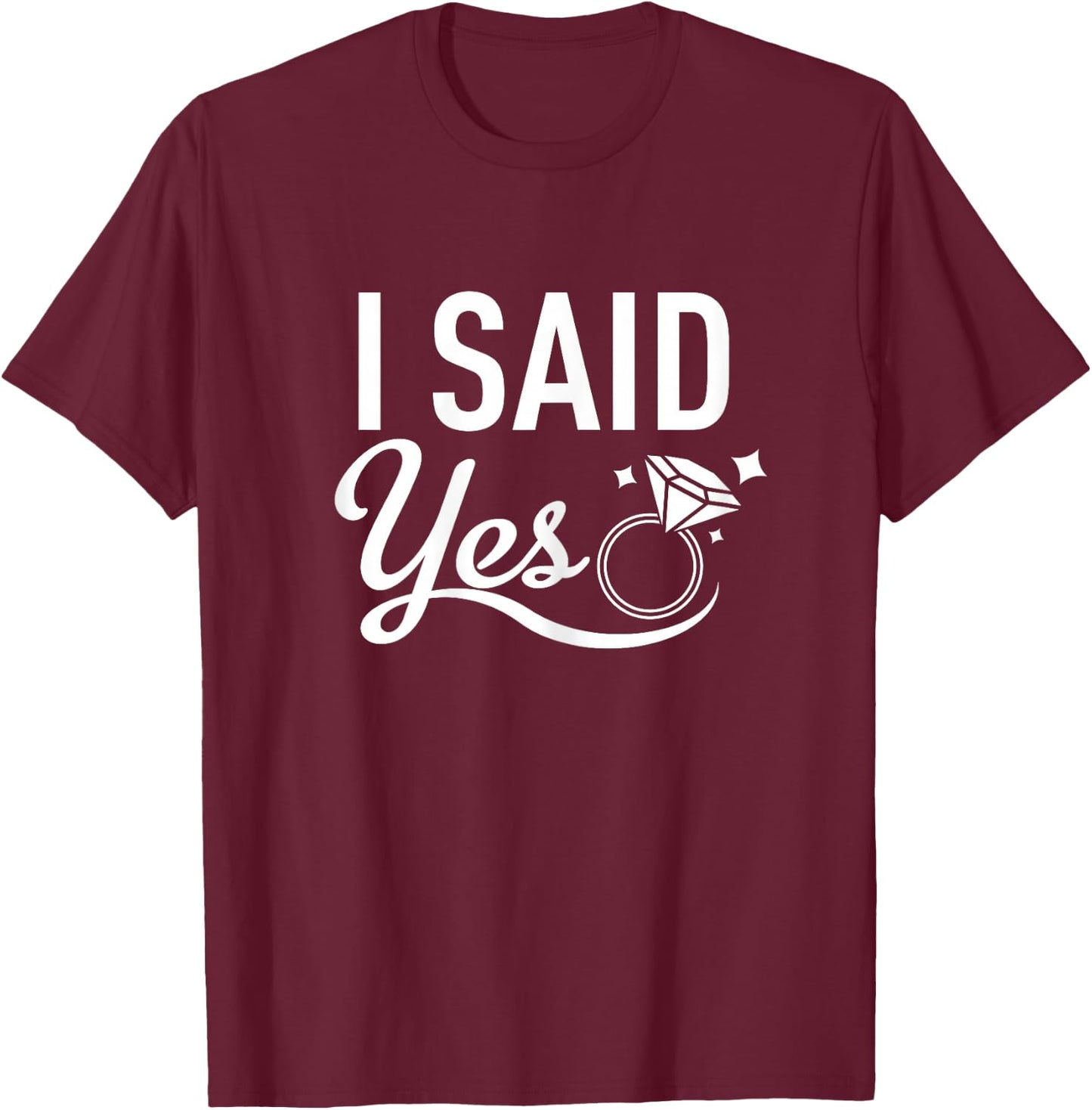 Matching Bachelorette Party Shirt - I Said Yes - White T-Shirt - T-Shirt | Maroon