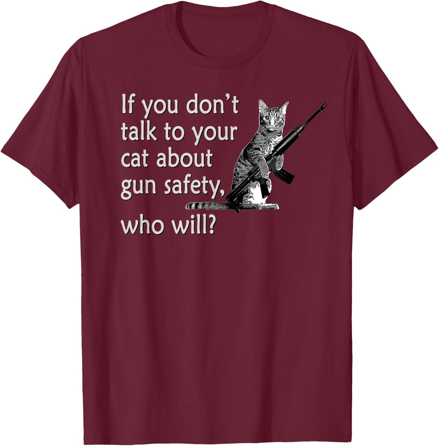 Talk to Your Cat About Gun Safety Funny T-Shirt - T-Shirt | Maroon