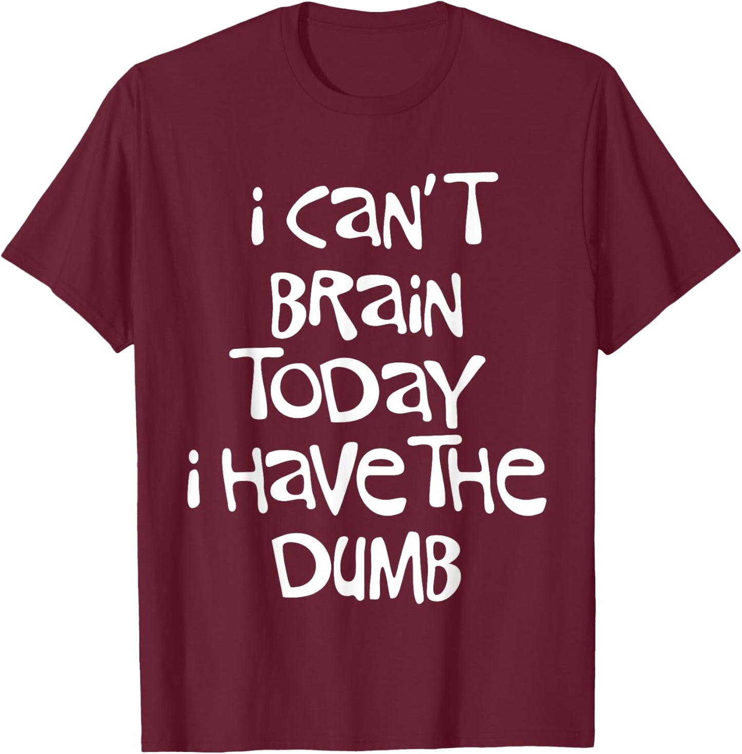 I Can't Brain Today I Have the Dumb Brain Fog Cloudiness T-Shirt - T-Shirt | Maroon
