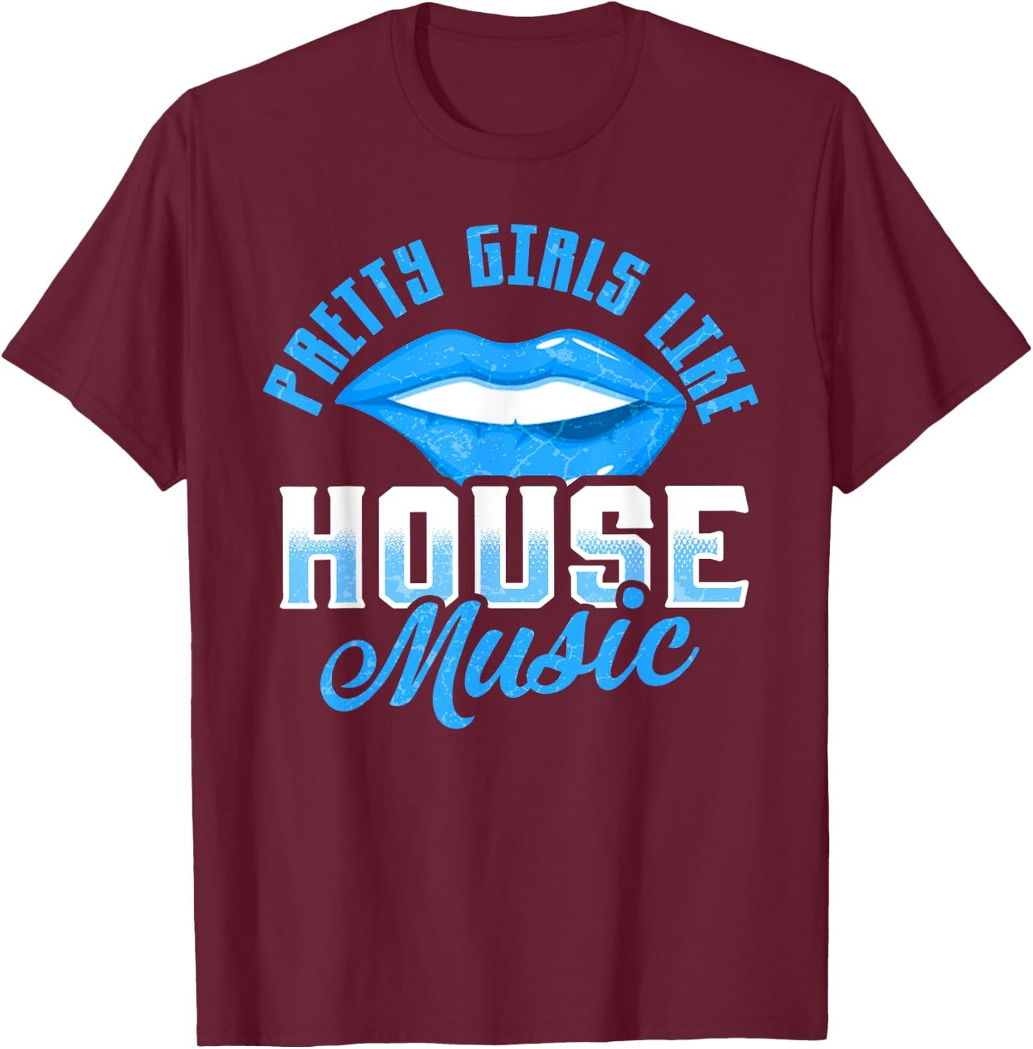 Pretty Girls Like House Music T-Shirt - T-Shirt | Maroon
