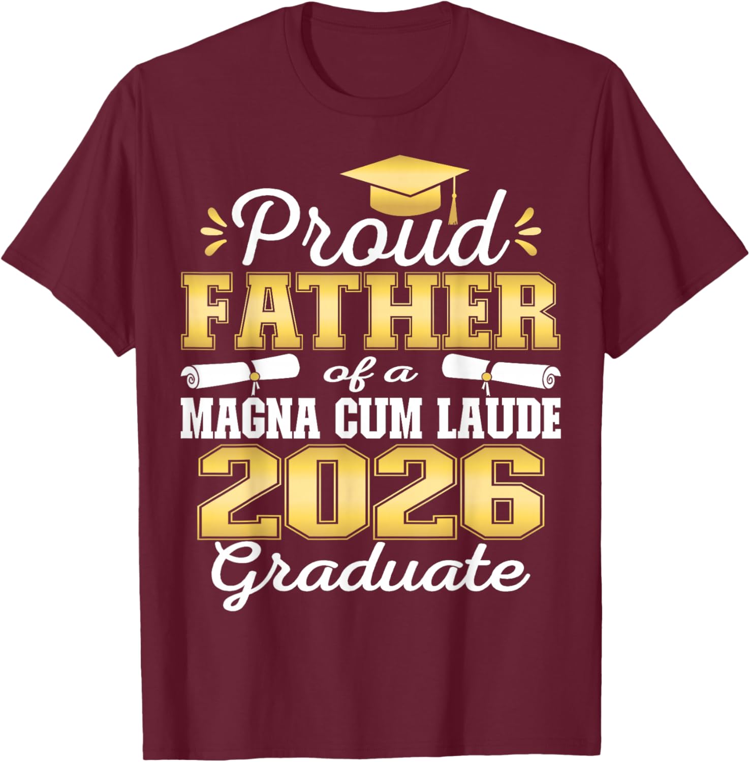 Proud Father of 2026 Magna Cum Laude Graduate 26 T-Shirt - T-Shirt | Maroon