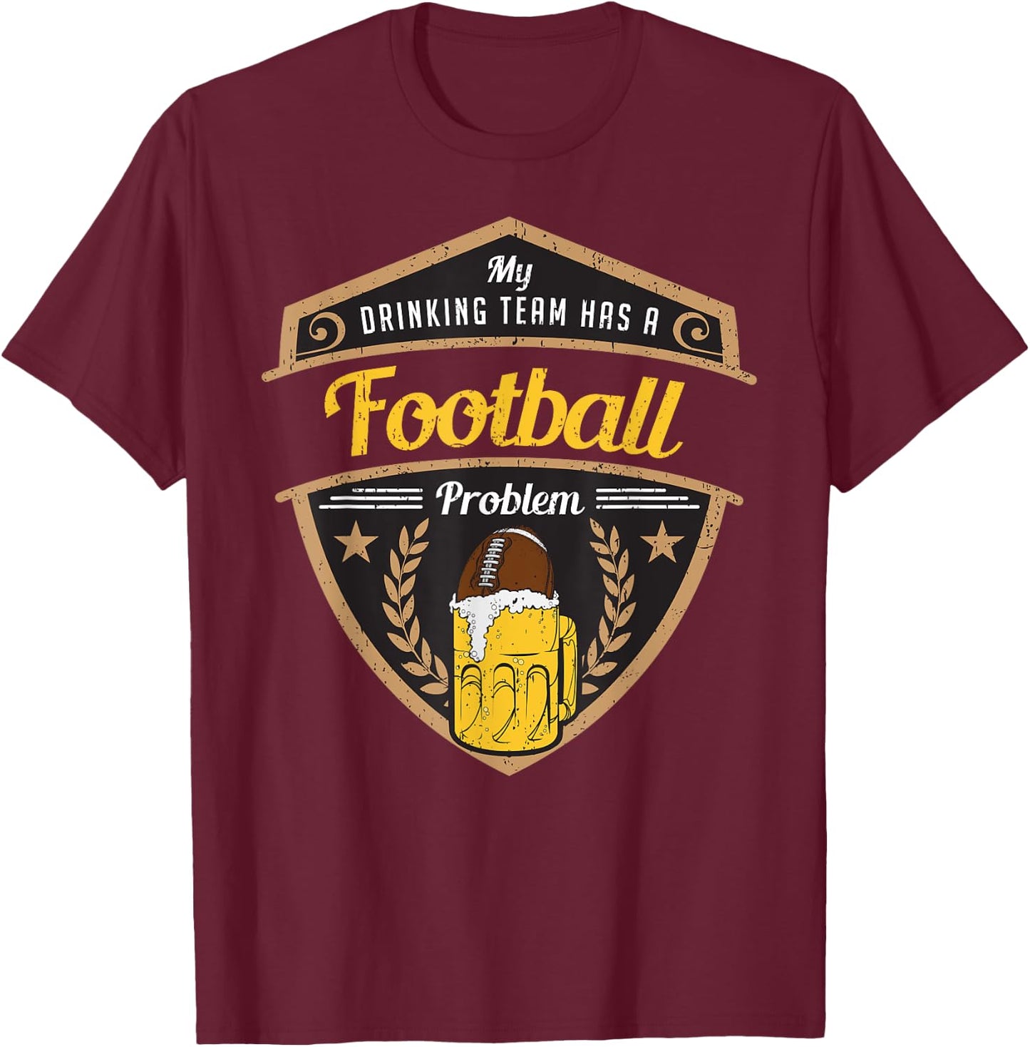 My Drinking Team has a Football Problem T-Shirt - T-Shirt | Maroon
