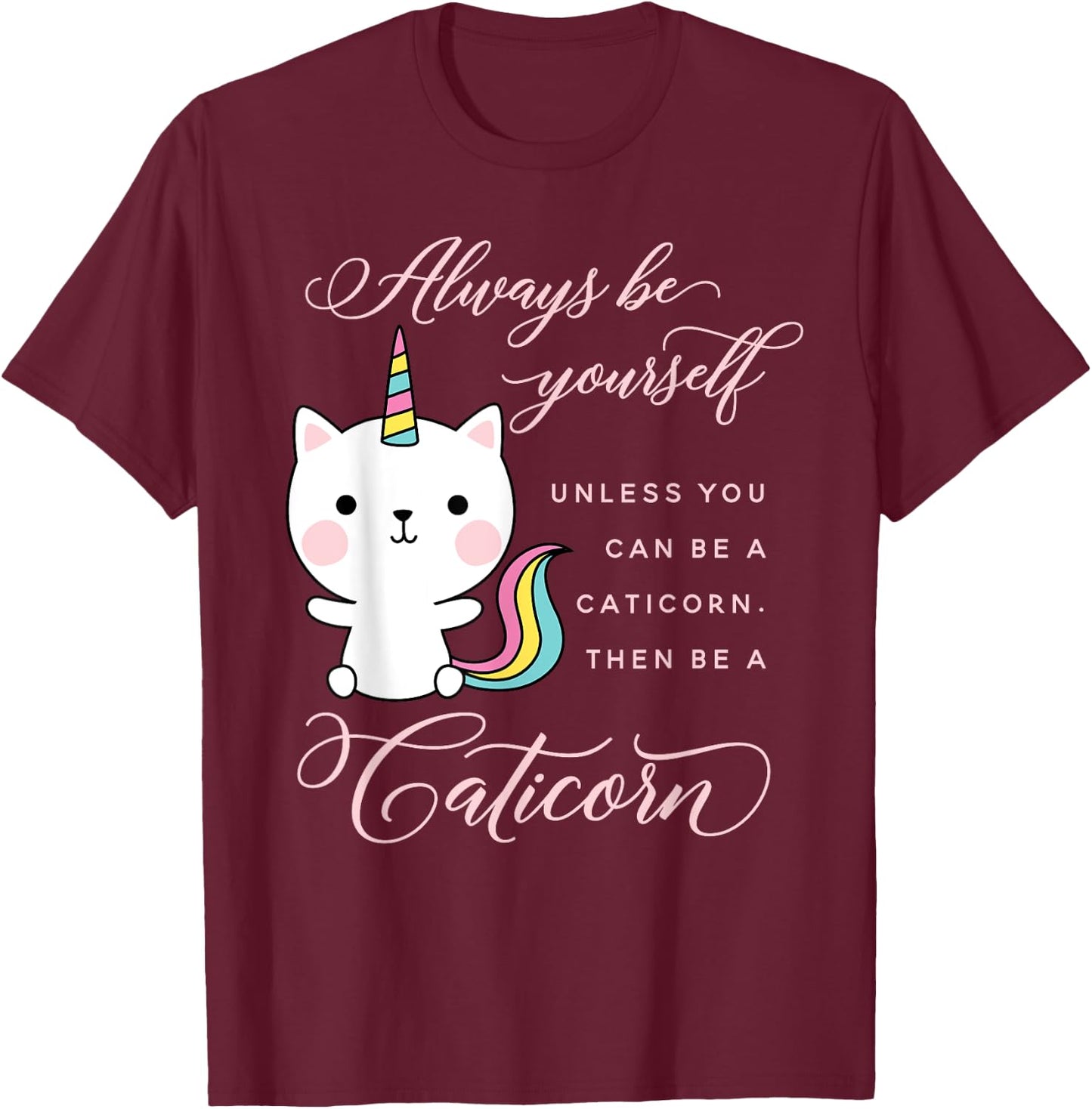 Always Be A Caticorn Cat Unicorn Rainbow Kittycorn Cute Men Women Girls Kids T-Shirt - T-Shirt | Maroon