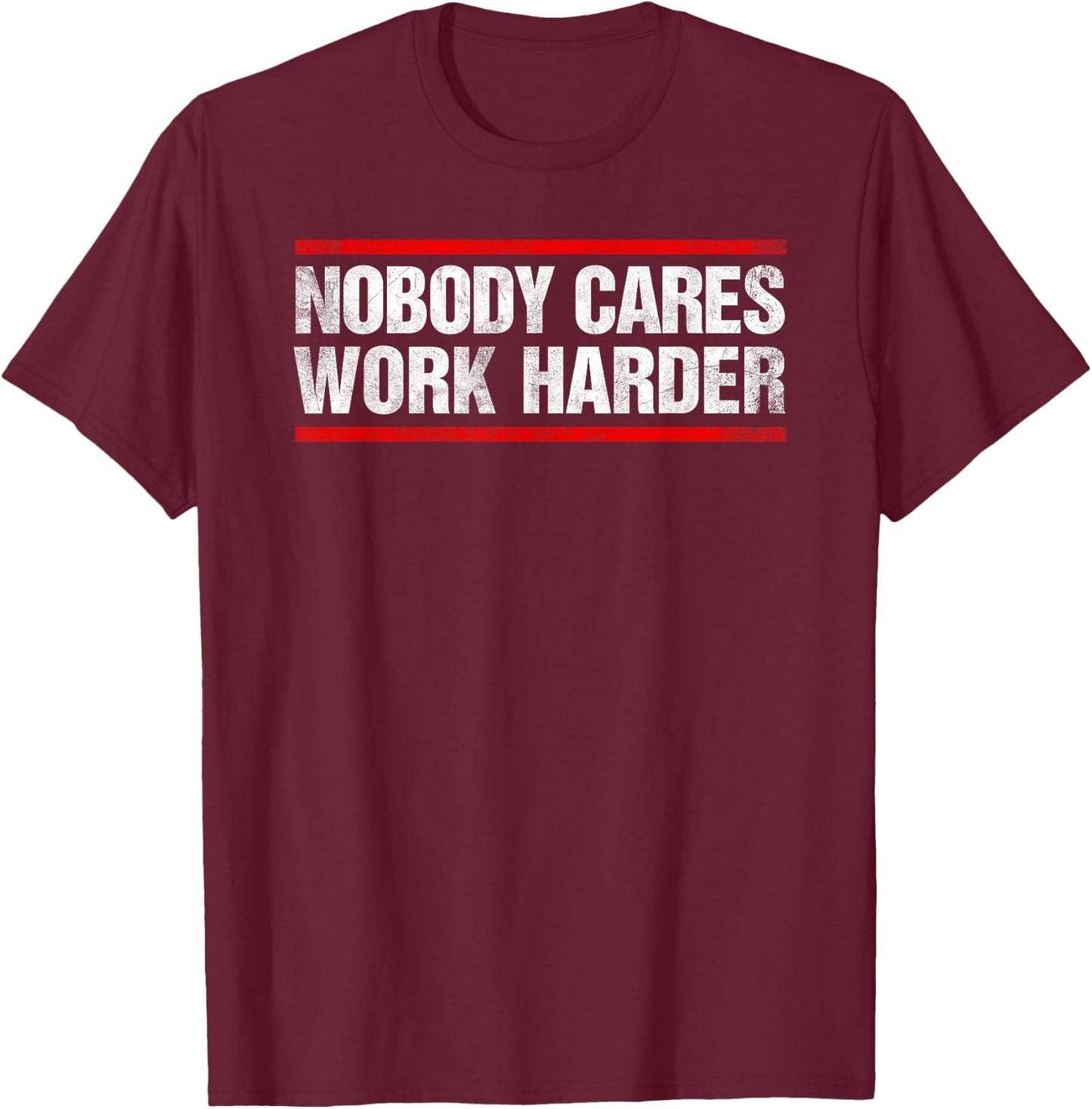 Nobody Cares Work Harder Fitness Workout Gym T-Shirt - T-Shirt | Maroon
