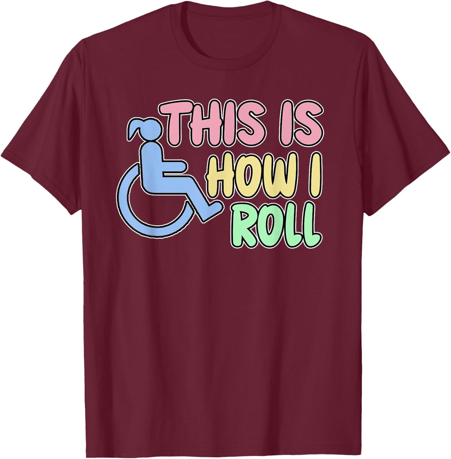 Women's Funny Disabled Wheelchair Humor This Is How I Roll T-Shirt - T-Shirt | Maroon