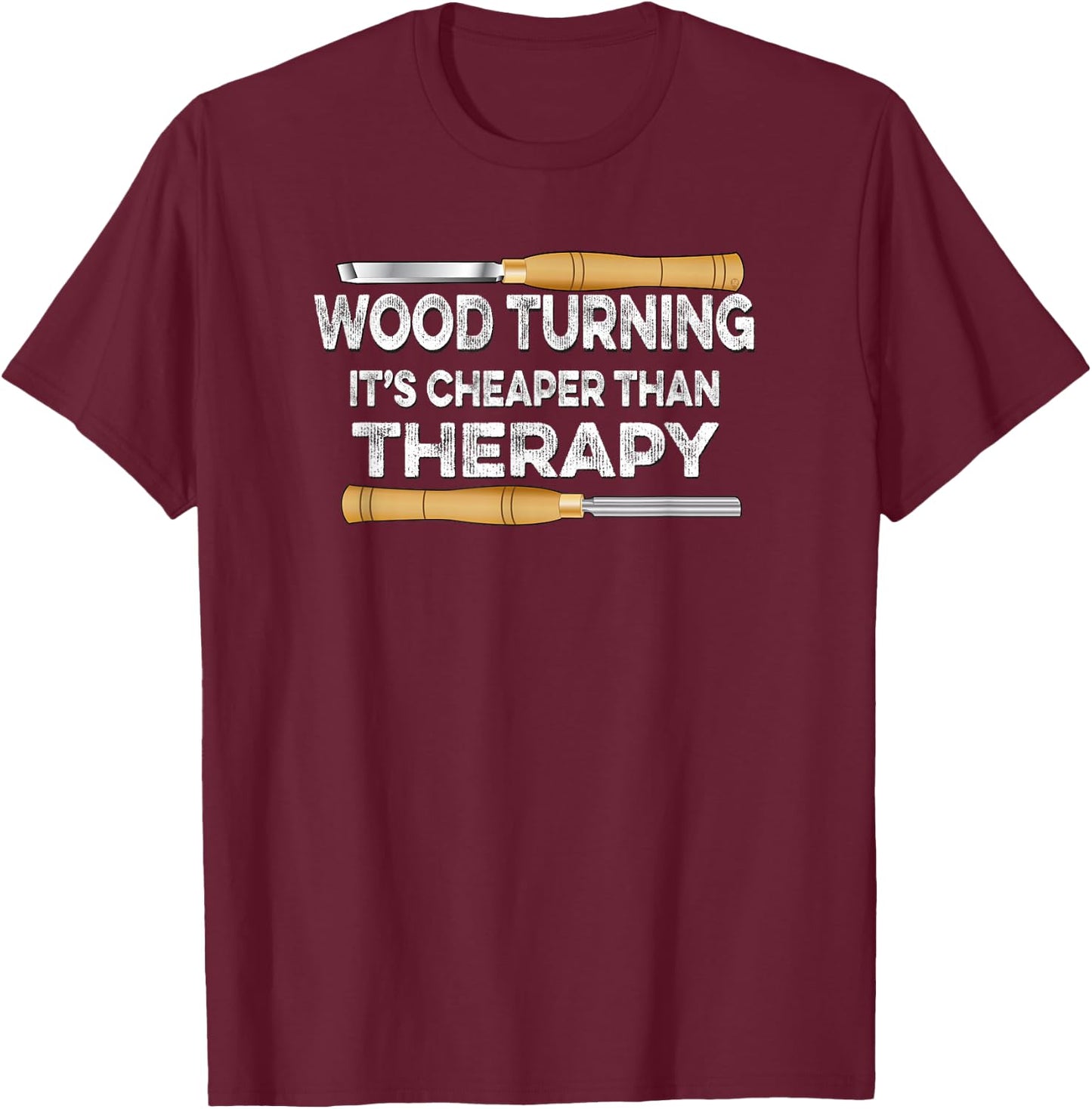 Wood Turning It's Cheaper Than Therapy Woodturner T-Shirt - T-Shirt | Maroon