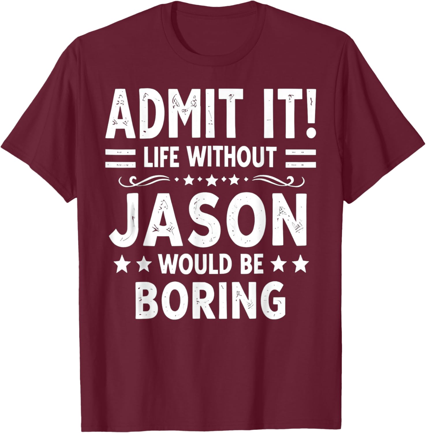 Admit It Life Without Jason Would Be Boring Funny Saying T-Shirt - T-Shirt | Maroon