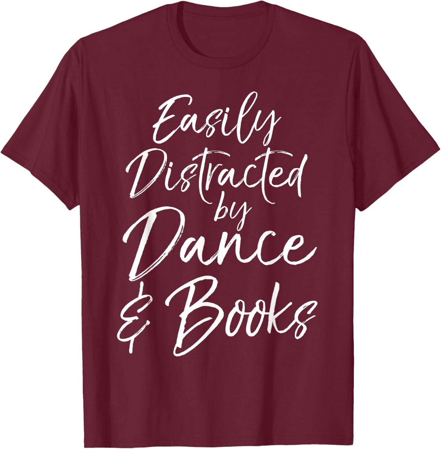 Cute Dancer Gift Girl Easily Distracted by Dance & Books T-Shirt - T-Shirt | Maroon