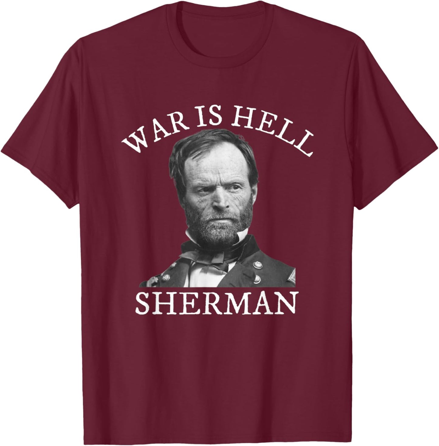 William Tecumseh Sherman Civil War History Quote T-Shirt - T-Shirt | Maroon