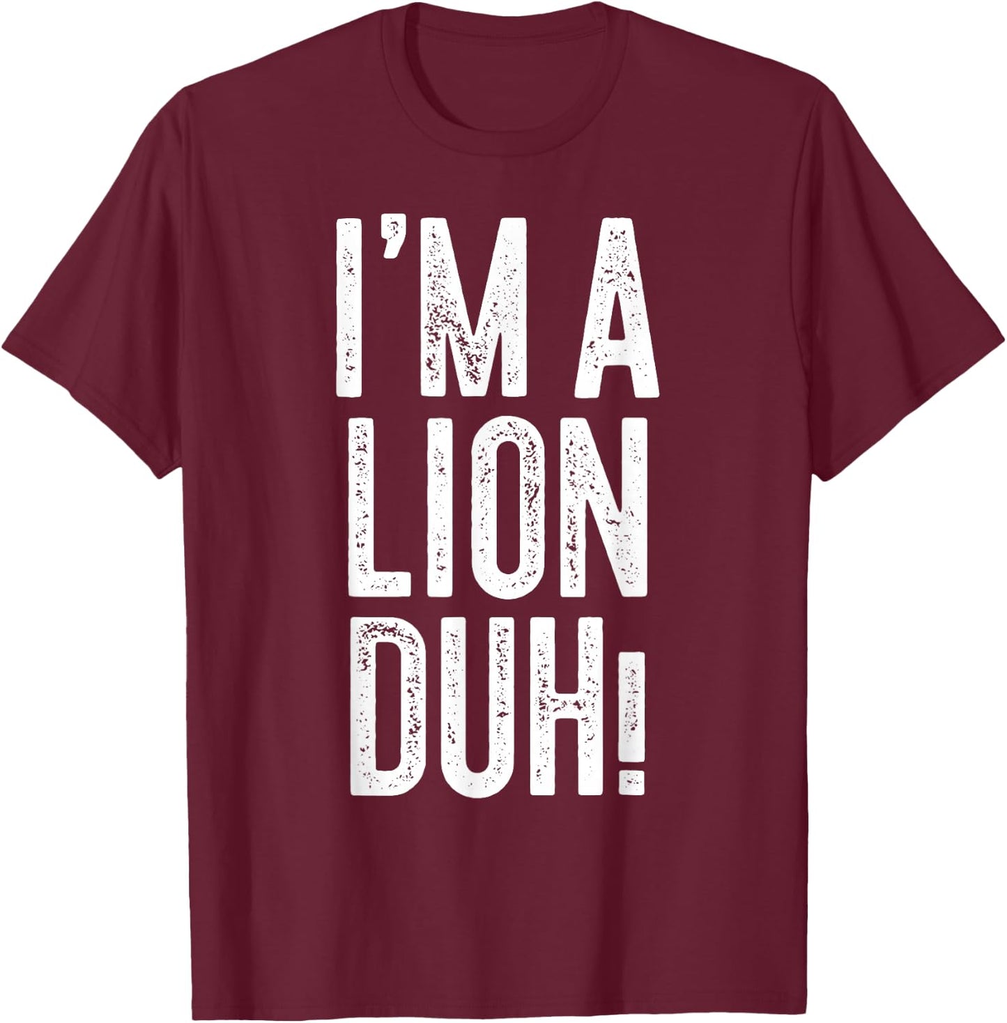 I'm A Lion Duh! Shirt Adult Men Women Kids Lion Costume T-Shirt - T-Shirt | Maroon
