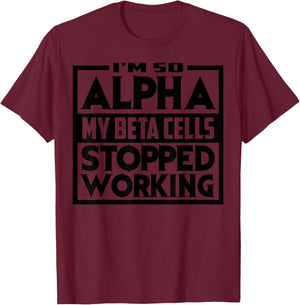 So Alpha My Beta Cells Stopped Working Funny Diabetes Gift T-Shirt - T-Shirt | Maroon